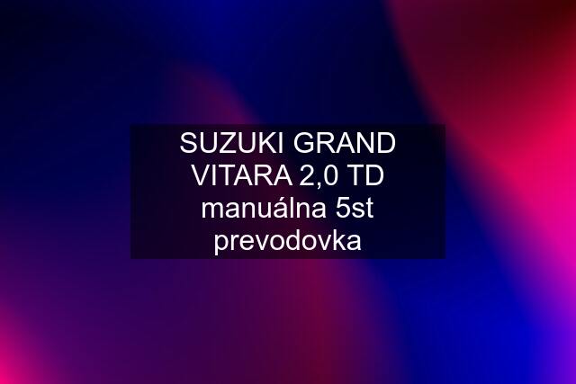 SUZUKI GRAND VITARA 2,0 TD manuálna 5st prevodovka