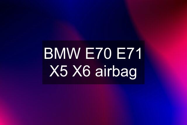 BMW E70 E71 X5 X6 airbag