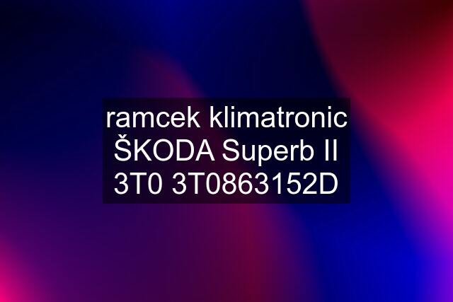 ramcek klimatronic ŠKODA Superb II 3T0 3T0863152D