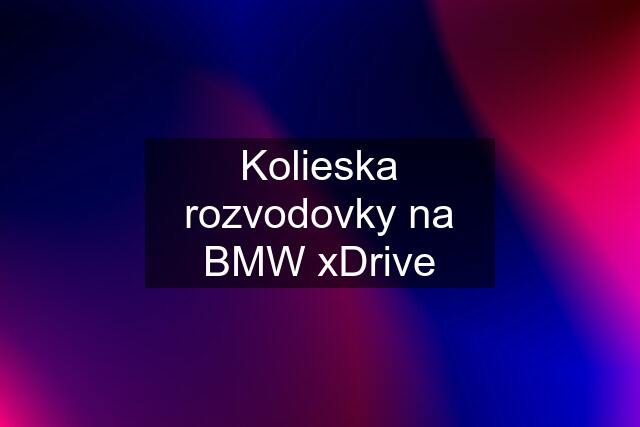 Kolieska rozvodovky na BMW xDrive