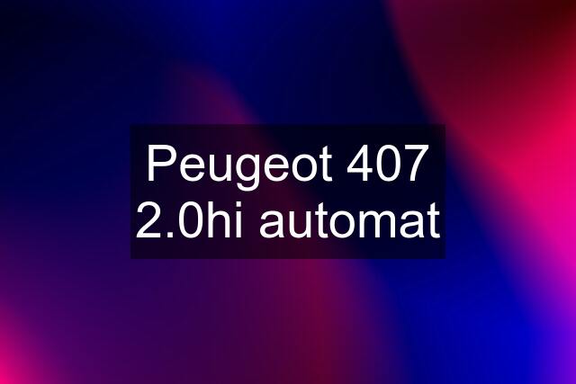 Peugeot 407 2.0hi automat