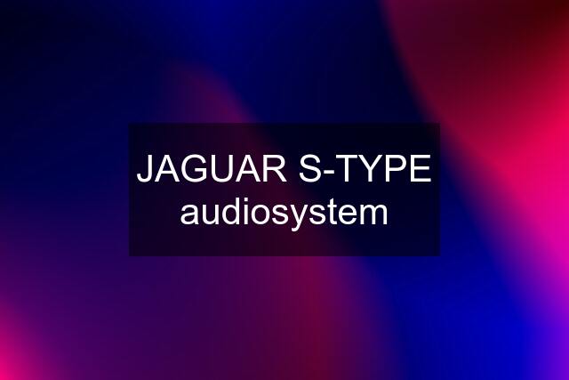 JAGUAR S-TYPE audiosystem