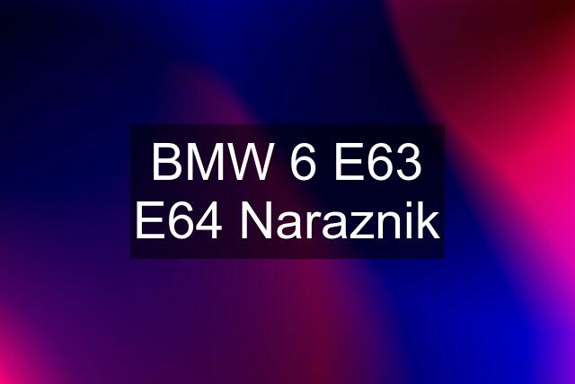 BMW 6 E63 E64 Naraznik