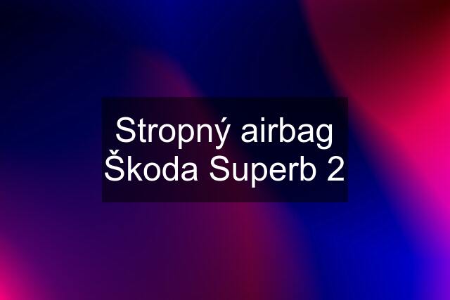 Stropný airbag Škoda Superb 2