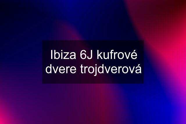 Ibiza 6J kufrové dvere trojdverová