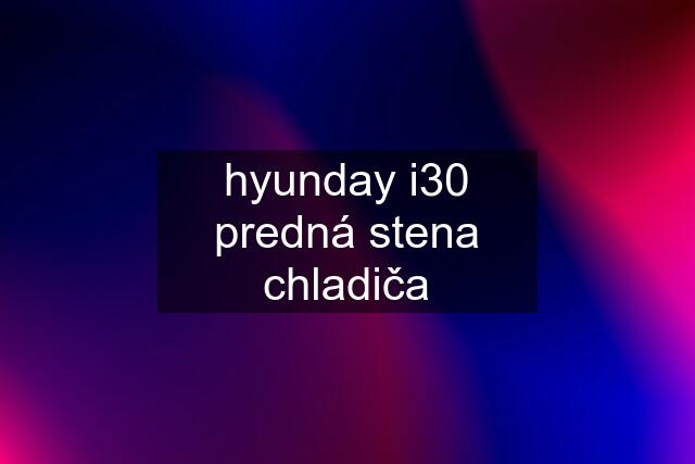 hyunday i30 predná stena chladiča