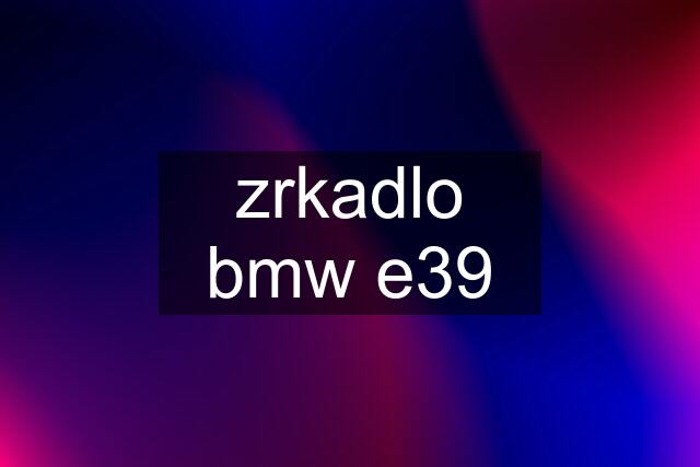 zrkadlo bmw e39