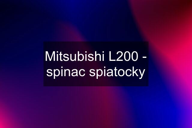 Mitsubishi L200 - spinac spiatocky