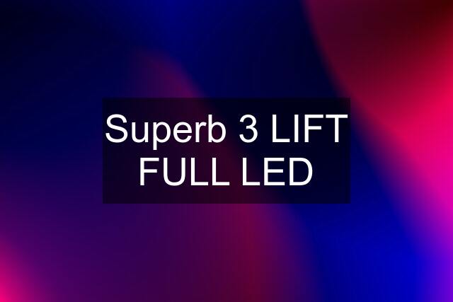 Superb 3 LIFT FULL LED