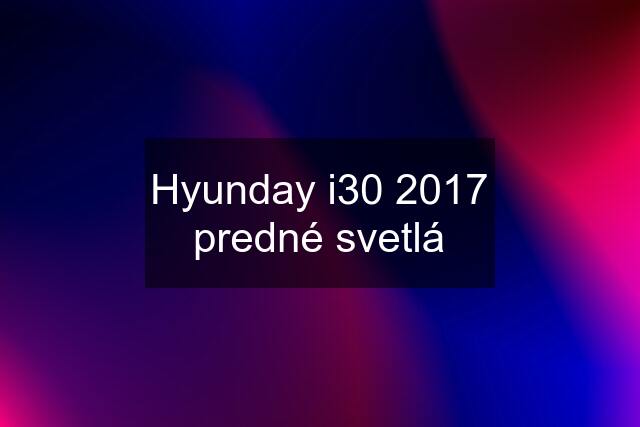 Hyunday i30 2017 predné svetlá