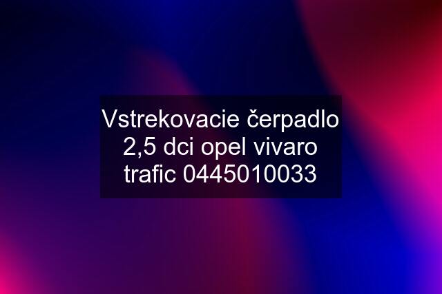 Vstrekovacie čerpadlo 2,5 dci opel vivaro trafic 