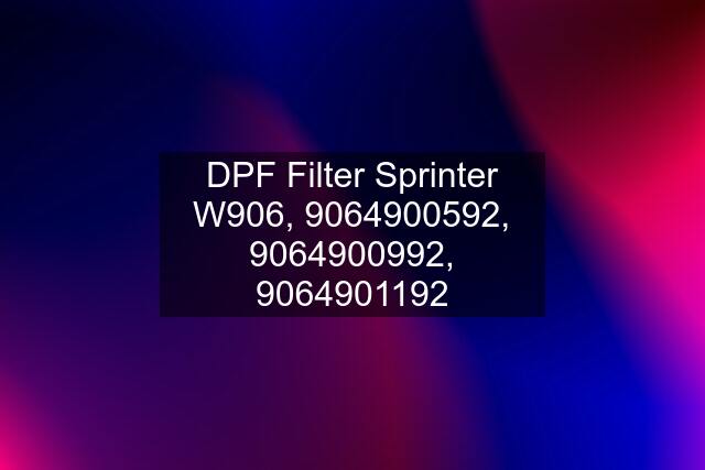 DPF Filter Sprinter W906, 9064900592, 9064900992, 9064901192