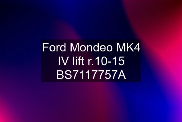 Ford Mondeo MK4 IV lift r.10-15 BS7117757A