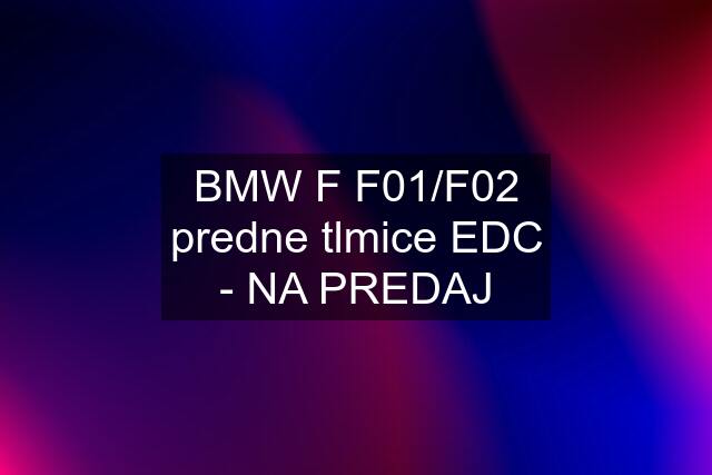 BMW F F01/F02 predne tlmice EDC - NA PREDAJ