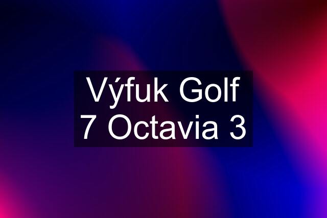 Výfuk Golf 7 Octavia 3