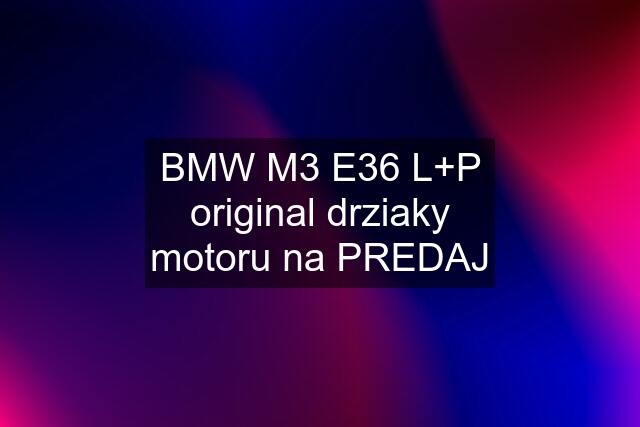 BMW M3 E36 L+P original drziaky motoru na PREDAJ