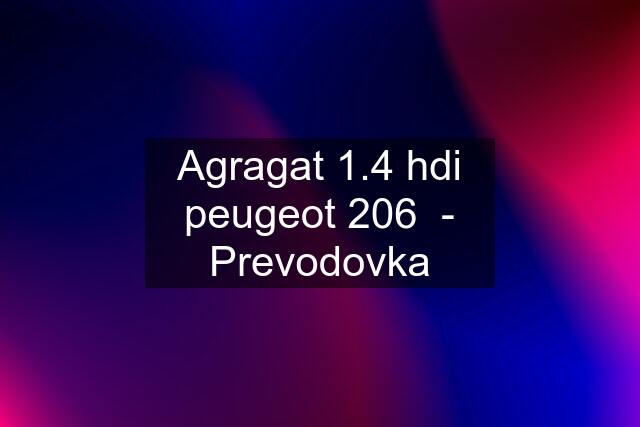 Agragat 1.4 hdi peugeot 206  - Prevodovka