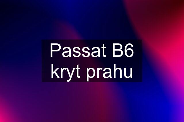 Passat B6 kryt prahu