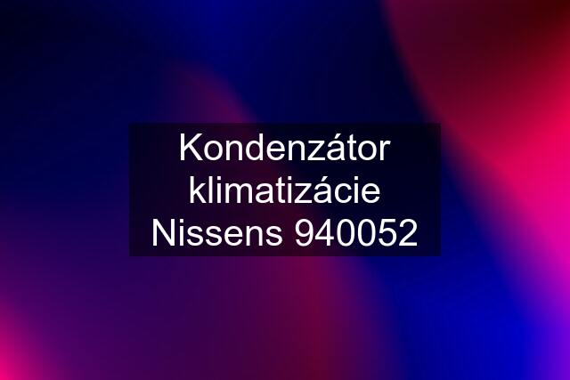 Kondenzátor klimatizácie Nissens 940052