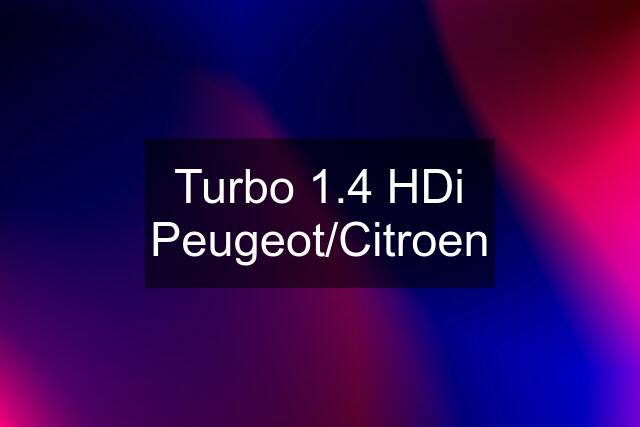 Turbo 1.4 HDi Peugeot/Citroen