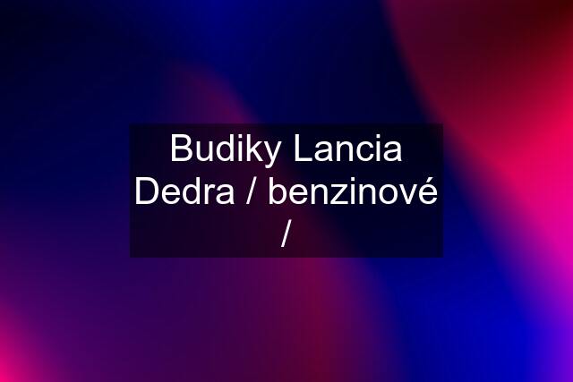 Budiky Lancia Dedra / benzinové /