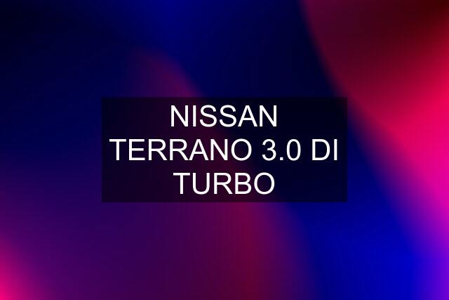 NISSAN TERRANO 3.0 DI TURBO