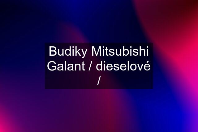 Budiky Mitsubishi Galant / dieselové /