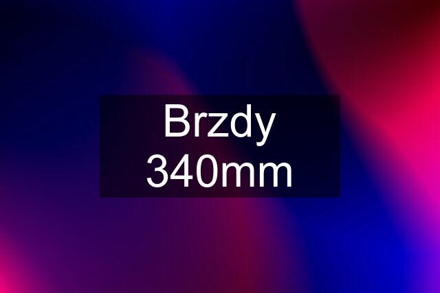 Brzdy 340mm