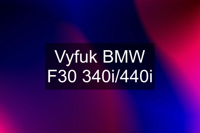 Vyfuk BMW F30 340i/440i