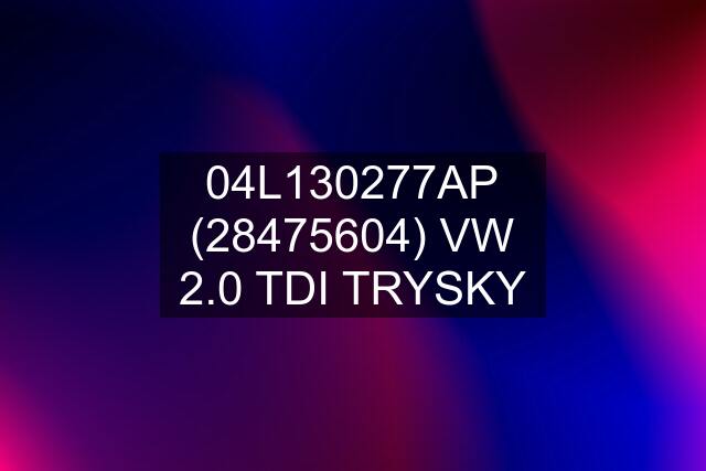 04L130277AP (28475604) VW 2.0 TDI TRYSKY