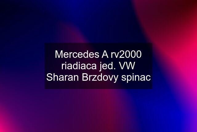 Mercedes A rv2000 riadiaca jed. VW Sharan Brzdovy spinac