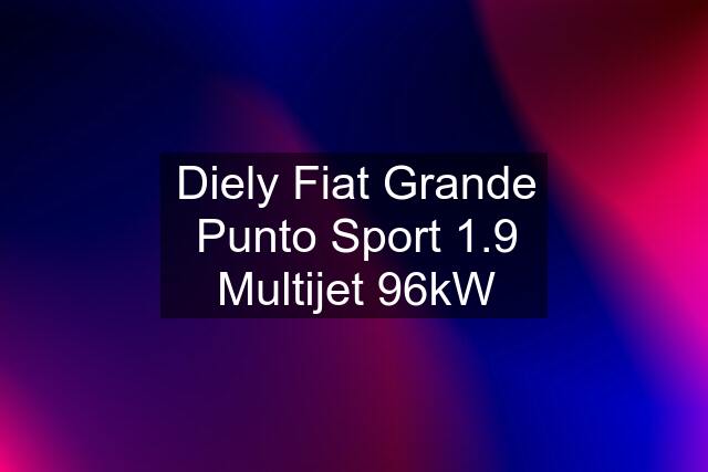 Diely Fiat Grande Punto Sport 1.9 Multijet 96kW