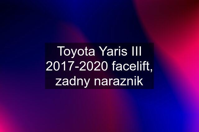 Toyota Yaris III 2017-2020 facelift, zadny naraznik