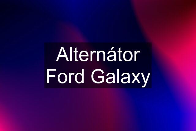 Alternátor Ford Galaxy