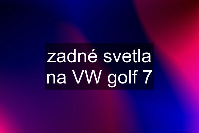 zadné svetla na VW golf 7