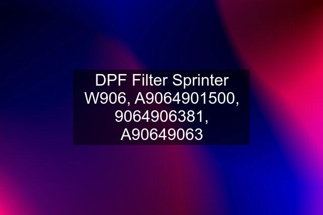 DPF Filter Sprinter W906, A9064901500, 9064906381, A90649063