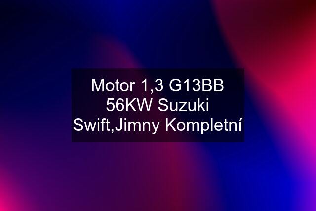 Motor 1,3 G13BB 56KW Suzuki Swift,Jimny Kompletní