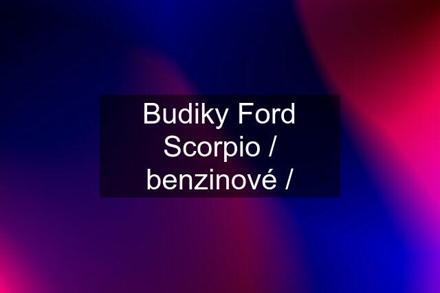 Budiky Ford Scorpio / benzinové /