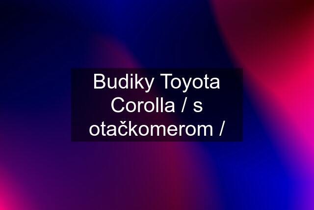 Budiky Toyota Corolla / s otačkomerom /