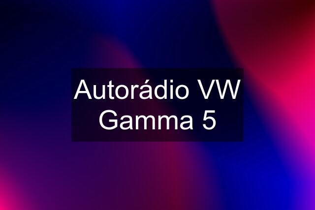 Autorádio VW Gamma 5