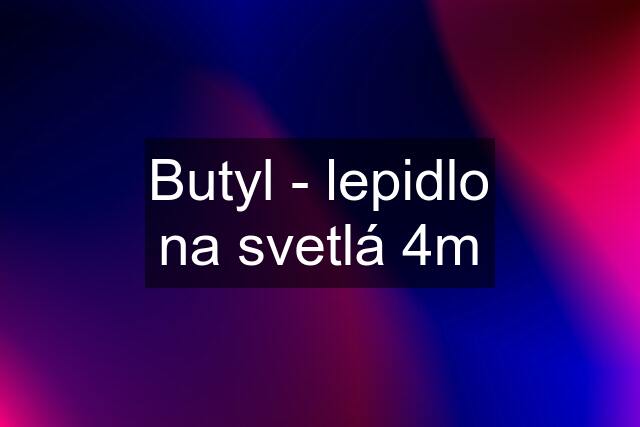 Butyl - lepidlo na svetlá 4m