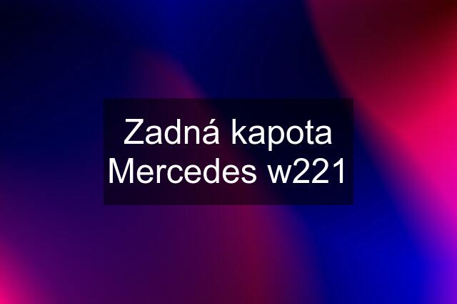 Zadná kapota Mercedes w221