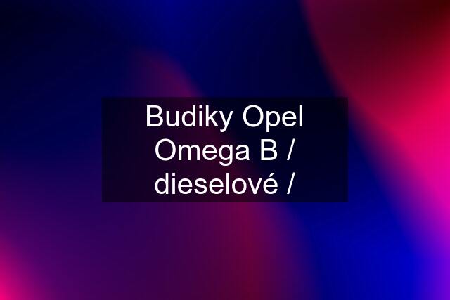 Budiky Opel Omega B / dieselové /