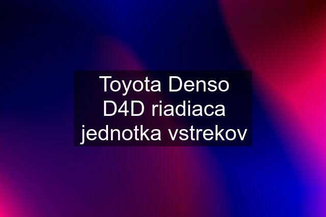 Toyota Denso D4D riadiaca jednotka vstrekov