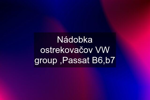 Nádobka ostrekovačov VW group ,Passat B6,b7