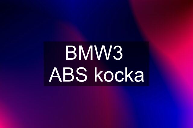 BMW3  ABS kocka