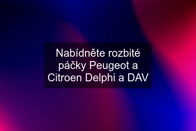 Nabídněte rozbité páčky Peugeot a Citroen Delphi a DAV