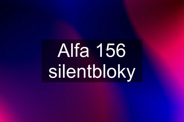 Alfa 156 silentbloky