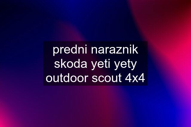 predni naraznik skoda yeti yety outdoor scout 4x4