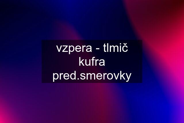 vzpera - tlmič kufra pred.smerovky